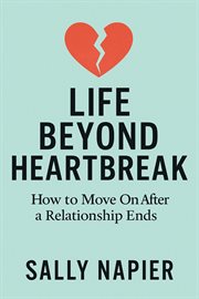Life Beyond Heartbreak: 12 Steps to Healing, Rediscovering Yourself, and Thriving Again cover image cdn