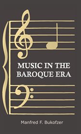 Music in the Baroque Era : From Monteverdi To Bach cover image cdn