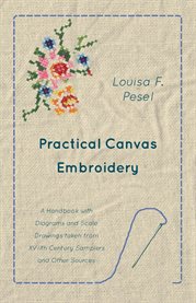 Practical Canvas Embroidery : A Handbook with Diagrams and Scale Drawings taken from XVIIth Century Samplers and Other Sources cover image cdn