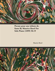 Pavane Pour Une Infante D Funte by Maurice Ravel for Solo Piano (1899) M.19 cover image cdn