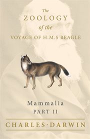 Mammalia - Part II - the Zoology of the Voyage of H.M.S Beagle : Under the Command of Captain Fitzroy - During the Years 1832 to 1836 cover image cdn