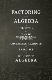 Factoring and Algebra - a Selection of Classic Mathematical Articles Containing Examples and Exer... cover image cdn