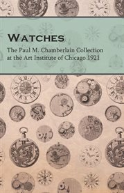 The Watch Factories of America Past and Present : A Complete History of Watch Making in America, From 1809 to 1888 Inclusive, with Sketches of the ... cover image cdn