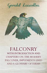 Falconry : With Introduction and Chapters on the Modern Falconer, Implements Used and a Glossary of Terms cover image cdn