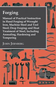 Forging : Manual Of Practical Instruction In Hand Forging Of Wrought Iron, Machine Steel And Tool... cover image cdn