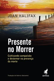 Presente No Morrer : Cultivando Compaixão E Destemor Na Presença Da Morte cover image cdn