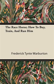 The Race Horse; How to Buy, Train, and Run Him cover image cdn
