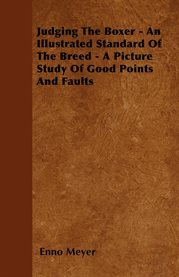 Judging the Boxer : An Illustrated Standard Of The Breed - A Picture Study Of Good Points And Faults cover image cdn