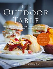 The Outdoor Table : The Ultimate Cookbook for Your Next Backyard BBQ, Front-Porch Meal, Tailgate, or Picnic cover image cdn