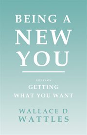 Being a New You - Essays on Getting What You Want cover image cdn