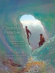 Climber's Paradise : Making Canada's Mountain Parks, 1906-1974 cover image cdn