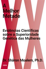 A Melhor Metade : Evidências Científicas Sobre A Superioridade Genética Das Mulheres cover image cdn