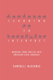 Learning to Interpret : Working From English Into American Sign Language cover image cdn