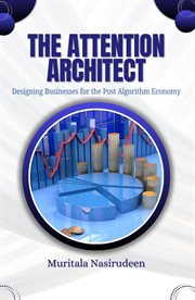 The Attention Architect : Designing Businesses For The Post-algorithm Economy cover image cdn