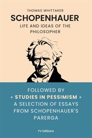 Schopenhauer : Life And Ideas Of The Philosopher, Followed By Studies In Pessimism A Selection Of Essays From Schop cover image cdn
