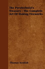 The Pyrotechnist's Treasury : The Complete Art of Making Fireworks cover image cdn
