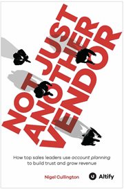 Not Just Another Vendor : How Top Sales Leaders Use Account Planning To Build Trust And Grow Revenue cover image cdn