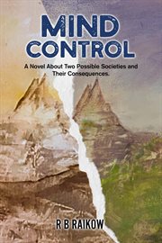 Mind Control : A Novel About Two Possible Societies And Their Consequence cover image cdn