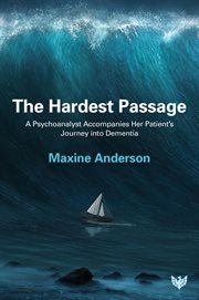 The Hardest Passage : A Psychoanalyst Accompanies Her Patient's Journey Into Dementia cover image cdn