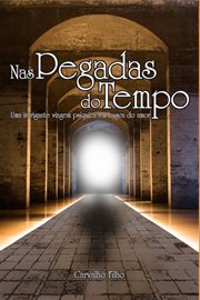 Nas Pegadas Do Tempo : Uma Intrigante Viagem Psíquica Pelo Tempo, Em Busca Do Amor! cover image cdn