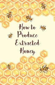 How to Produce Extracted Honey cover image cdn