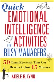 Quick Emotional Intelligence Activities for Busy Managers : 50 Team Exercises That Get Results in Just 15 Minutes cover image cdn