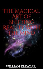 The Magical Art of Shifting Reality with the Mind cover image cdn