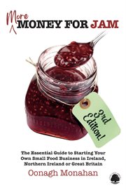 More Money for Jam 3e : The Essential Guide To Starting Your Own Small Food Business In Ireland, Northern Ireland & Great Br cover image cdn
