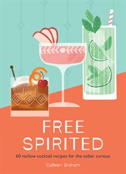 Free Spirited : 60 no/low cocktail recipes for the sober curious cover image cdn