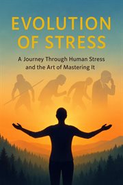 Evolution of Stress - a Journey Through Human Stress and the Art of Mastering It cover image cdn