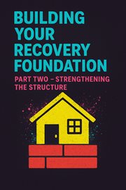 Building Your Recovery Foundation: Part Two - Strengthening the Structure : Building Your Recovery Foundation, #2 cover image cdn