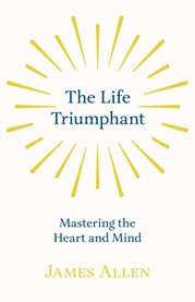 The Life Triumphant : Mastering the Heart and Mind cover image cdn