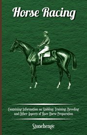 Horse Racing : Containing Information on Stabling, Training, Breeding and Other Aspects of Race Horse Preparation cover image cdn