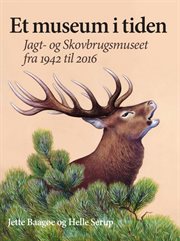Et museum i tiden : Jagt- Og Skovbrugsmuseet Fra 1942-2016 cover image cdn