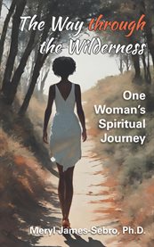 The Way Through the Wilderness : One Woman's Spiritual Journey cover image cdn