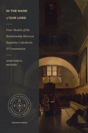 In the Name of Our Lord : Four Models Of The Relationship Between Baptism, Catechesis, And Communion cover image cdn