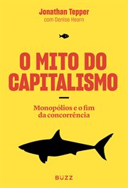 O Mito Do Capitalismo : Monopólios E O Fim Da Concorrência cover image cdn
