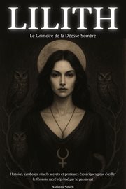 Lilith - Le Grimoire de la Déesse Sombre: Histoire, symboles, rituels secrets et pratiques ésotériqu cover image cdn
