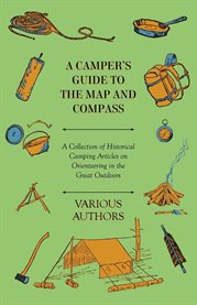A Camper's Guide to the Map and Compass : A Collection of Historical Camping Articles on Orientee... cover image cdn