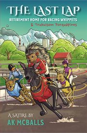 The Last Lap: Retirement Home for Racing Whippets & "Trubulsom Porquapines" cover image cdn