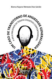 Um Caso de Transtorno de Ansiedade Generalizada: A Aplicabilidade da Terapia Cognitivo-Comportamenta cover image cdn