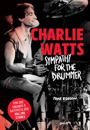 Charlie Watts: Sympathy for the Drummer : Por Que Amamos O Baterista Dos Rolling Stones cover image cdn