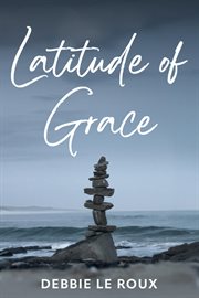 Latitude of Grace : Poetic Field Notes On Resilience, Becoming, And The Long Arc Of Return cover image cdn