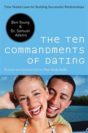 The Ten Commandments of Dating : Time-Tested Laws for Building Successful Relationships cover image cdn