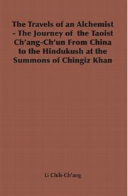 The Travels of an Alchemist : The Journey of the Taoist Ch'ang-Ch'un from China to the Hindukush at the Summons of Chingiz Khan cover image cdn
