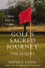 Golf's Sacred Journey, the Sequel : 7 More Days in Utopia cover image cdn