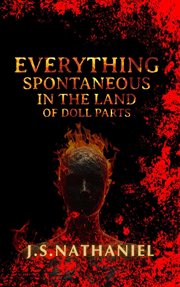 Everything Spontaneous in the Land of Doll Parts cover image cdn