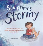 Sometimes Stormy : A Story About Finding Calm and Staying Safe When Someone You Love Drinks Too Much cover image cdn
