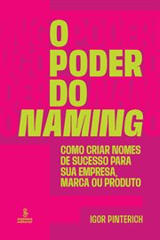 O Poder Do Naming : Como Criar Nomes De Sucesso Para Sua Empresa, Marca Ou Produto cover image cdn