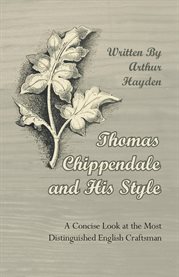 Thomas Chippendale and His Style : A Concise Look at the Most Distinguished English Craftsman cover image cdn